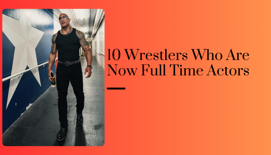 10 Wrestlers Who Are Full Time Actors